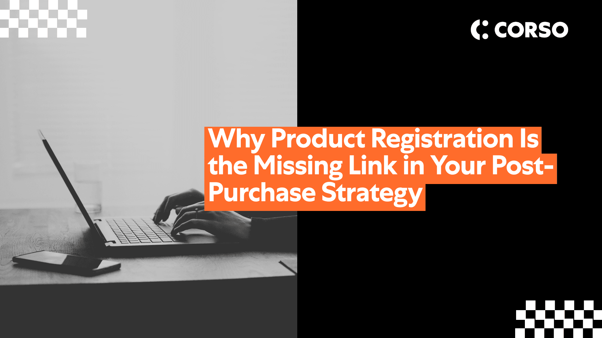 Why Product Registration Is the Missing Link in Your Post-Purchase Strategy